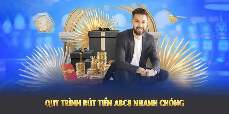 Quy trình rút tiền ABC8 nhanh chóng, dễ thực hiện