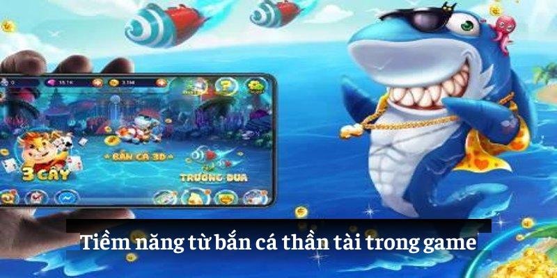 Tiềm năng từ bắn cá thần tài trong game